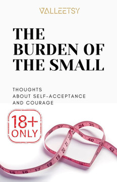 The Burden of The Small, Thoughts about Self-Acceptance and Courage