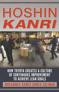 Hoshin Kanri: How Toyota Creates a Culture of Continuous Improvement to Achieve Lean Goals Hoshin Kanri: How Toyota Creates a Culture of Continuous Improvement to Achieve Lean Goals