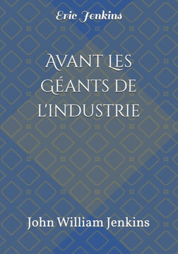 Avant les Géants de l'industrie: John William Jenkins