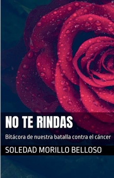 No te rindas: Bitácora de nuestra batalla contra el cáncer