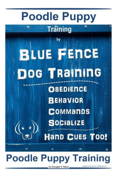 Poodle Puppy Training By Blue Fence Dog Training, Obedience - Behavior, Commands - Socialize, Hand Cues Too! Poodle Puppy Training