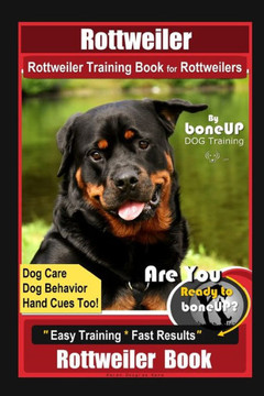 Rottweiler, Rottweiler Training Book for Rottweilers By BoneUP DOG Training, Dog Care, Dog Behavior, Hand Cues Too! Are You Ready to Bone Up? Easy Tra