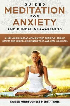 Guided Meditation For Anxiety: And Kundalini Awakening - 2 In 1 - Align Your Chakras, Awaken Your Third Eye, Reduce Stress And Anxiety, Find Inner Peace, And Heal Your Soul