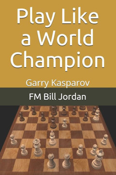 Play Like A World Champion: Garry Kasparov