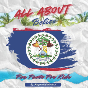 All About Belize: Fun Facts For Kids