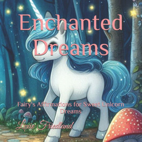 Enchanted Dreams: Fairy's Affirmations for Sweet Unicorn Dreams