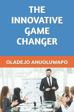 The Innovative Game Changer: ""Game Changers Are Developed Daily, Not in a Day.""