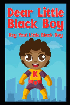 Dear Little Black Boy: Hey You! Little Black Boy