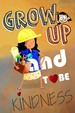 grow up and to be kindness: book for teaching our kids to be kind (6x9 inches)