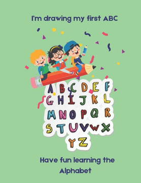 I'm drawing my firs ABC: Have fun learning the Alphabet