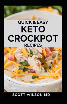 Quick and Easy Keto Crockpot Recipes: Quick And Easy Ketogenic Crock Pot Recipes For Smart People