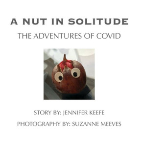 A Nut In Solitude: The Adventures of Covid A Nut In Solitude: The Adventures of Covid
