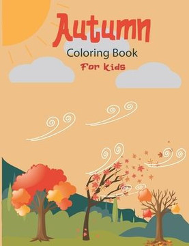 Autumn Coloring Book For Kids: A Fun and Cute Collection of Hello Autumn Coloring Book For Kids, Toddlers & Preschoolers &Kindergarten -Great Gift To