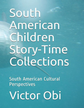 South American Children Story-Time Collections: South American Cultural Perspectives