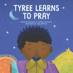 Tyree Learns to Pray: A Children's Book About Jesus and Prayer Tyree Learns to Pray: A Children's Book About Jesus and Prayer