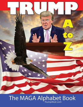 Trump A to Z: A Make America Great Alphabet Book Trump A to Z: A Make America Great Alphabet Book
