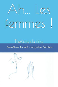 Ah... Les femmes !: Théâtre du rire.
