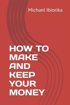 How to Make and Keep Your Money