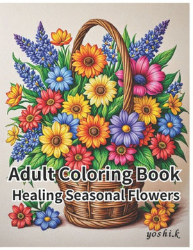 Adult Coloring Book: Healing Seasonal Flower