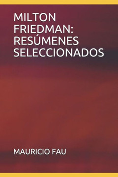 Milton Friedman: Resúmenes Seleccionados