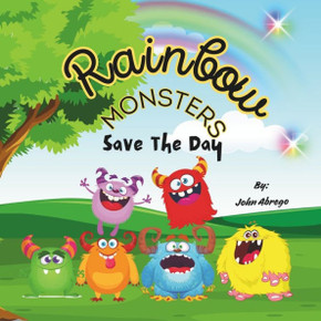Rainbow Monsters Save The Day: A cute story of unique Monsters that knew by working together and spreading kindness, they could make their land a bri