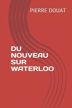 Du Nouveau Sur Waterloo (French Edition)