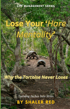 Lose Your 'Hare Mentality': Why the Tortoise Never Loses