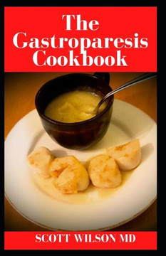 Gastroparesis: Relief Your Gastroparesis With This Guide Of Diets