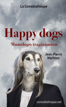 Happy Dogs: Monólogo tragicómico