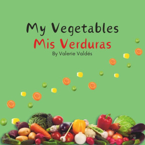 My Vegetables Mis Verduras - Bilingual Spanish English Book for Toddlers and Young Children Ages 1-7