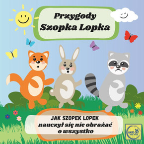 Przygody Szopka Lopka Jak Szopek Lopek nauczyl się nie obrażac o wszystko: książeczka po polsku dla najmlodszych dzieci, bajka edu