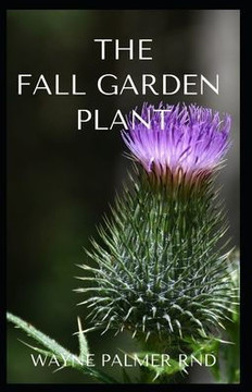 The Fall Garden Plant: The Step by Step Guide To Growing Fall Garden Plant