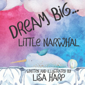 Dream Big, Little Narwhal - Large Print