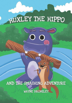 Huxley the Hippo: and the smashing adventure