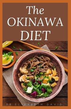 The Okinawa Diet: Beginners Guide to the Okinawa Diet: Eat Like The Longest Living People On Earth