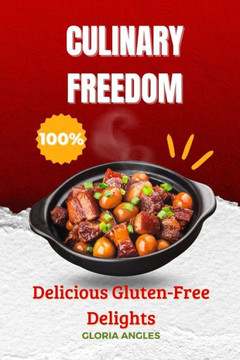 Culinary Freedon: Delicious Gluten-Free Delights Culinary Freedon: Delicious Gluten-Free Delights