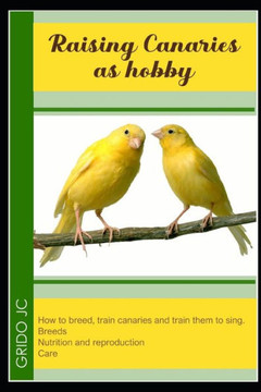 Raising canaries as hobby: how to breed, train canaries and train them to sing. Breeds, nutrition and reproduction care