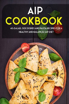 AIP Cookbook: 40?, Side dishes and pasta recipes for a healthy and balanced AIP diet