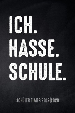 Ich. Hasse. Schule. Sch?ler Timer 2019/20: F?r Das Schuljahr 2019/20 Mit Ferien F?r Deutschland Und ?Sterreich, Stundenplan, Terminen, T?glichem ... Des Schul-Alltags (German Edition) Ich. Hasse. Schule. Sch?ler Timer 2019/20: F?r Das Schuljahr 2019/20 Mit Ferien F?r Deutschland Und ?Sterreich, Stundenplan, Terminen, T?glichem ... Des Schul-Alltags (German Edition)
