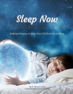 Sleep Now: Bedtime Stories to Help Your Children Go to Sleep Sleep Now: Bedtime Stories to Help Your Children Go to Sleep