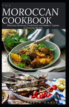 The Moroccan Cookbook: Delicious Moroccan Traditional and Modern Tagines & Couscous Recipes