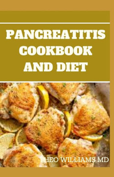 Pancreatitis Cookbook and Diet: Fast and Simple To Make Recipes, Food and Meal Plan To Eliminate Pancreatitis