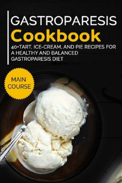 Gastroparesis Cookbook: 40?, Ice-Cream, and Pie recipes for a healthy and balanced Gastroparesis diet