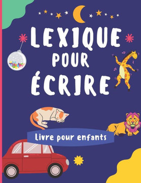 Lexique pour écrire: Livre pour enfants qui a pour but de développer leur imagination.