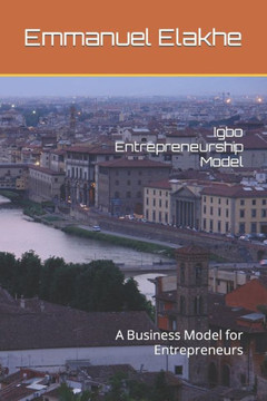 Igbo Entrepreneurship Model: A Business Model for Entrepreneurs Igbo Entrepreneurship Model: A Business Model for Entrepreneurs