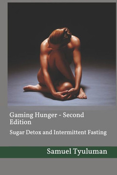 Gaming Hunger - Second Edition: Intermittent Fasting and Sugar Detox