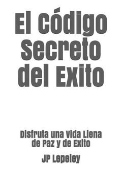 El C?Digo Secreto Del Exito: Disfruta Una Vida Llena De Paz Y De Exito (Spanish Edition)