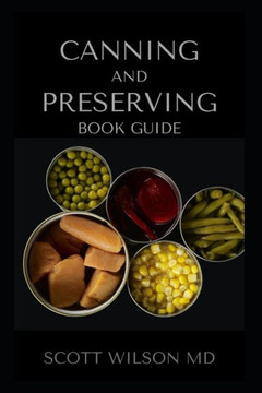 Canning and Preserving Book Guide: Al You Need To Know About Preserving And Canning Of Your Foods Canning and Preserving Book Guide: Al You Need To Know About Preserving And Canning Of Your Foods