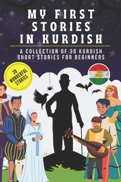 My first stories in kurdish: A collection of 30 kurdish short stories for beginners, learn kurdish Language with short stories Book for Kids and Ad My first stories in kurdish: A collection of 30 kurdish short stories for beginners, learn kurdish Language with short stories Book for Kids and Ad