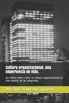 Cultura organizacional, una experiencia de vida.: Un relato sobre como la cultura organizacional se vive dentro de las empresas.